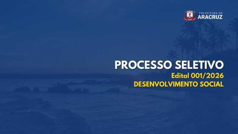 Prefeitura de Aracruz publica edital da Secretaria de Desenvolvimento Social